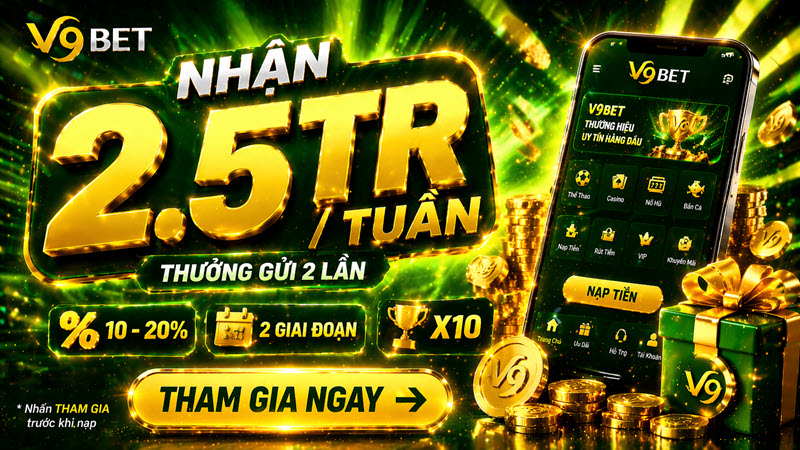 Thưởng gửi trở lại 2 lần mỗi tuần, nhận tối đa 2.500.000 VNĐ hàng tuần