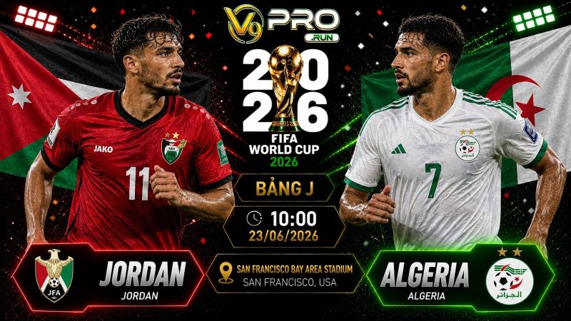 Nhận định Jordan vs Algeria, 10h ngày 23/06, World Cup 2026