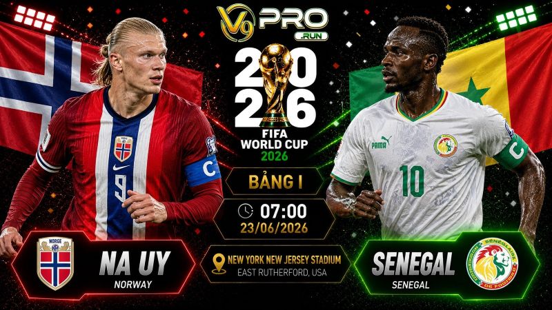 Nhận định Na Uy vs Senegal, 07h ngày 23/06, World Cup 2026