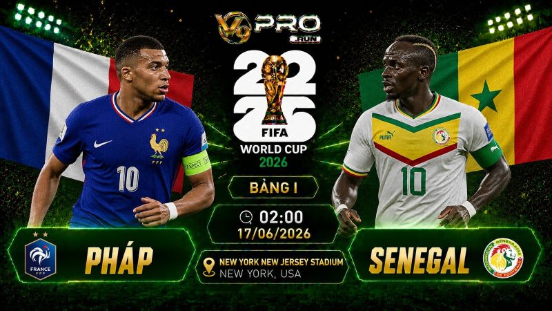 Nhận định Pháp vs Senegal, 02h ngày 17/06, World Cup 2026