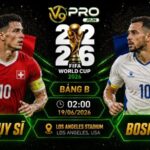 Nhận định Thụy Sĩ vs Bosnia, 02h ngày 19/06, World Cup 2026