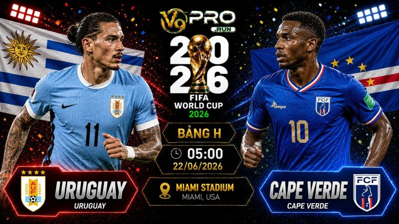 Nhận định Uruguay vs Cape Verde, 05h ngày 22/06, World Cup 2026
