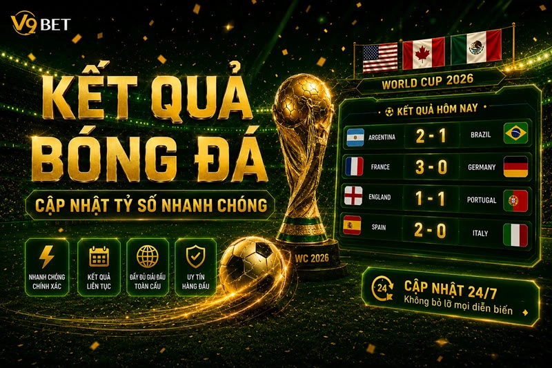 Kết quả bóng đá World Cup 2026 cập nhật tỷ số nhanh chóng