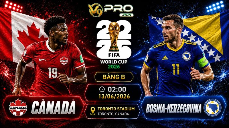 Nhận định Canada vs Bosnia, 02h ngày 13/06, World Cup 2026