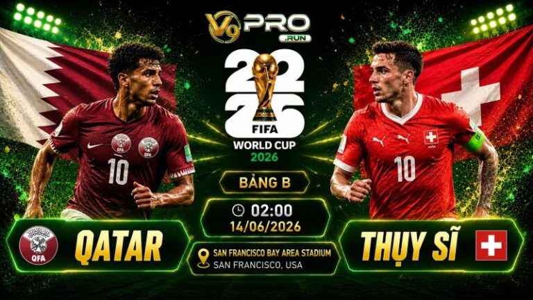 Nhận định Qatar vs Thụy Sĩ, 02h ngày 14/06, World Cup 2026