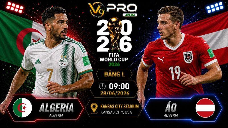 Nhận định Algeria vs Áo, 09h ngày 28/6, World Cup 2026