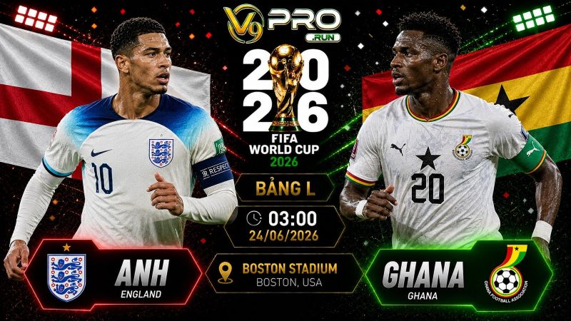 Nhận định Anh vs Ghana, 03h ngày 24/06, World Cup 2026