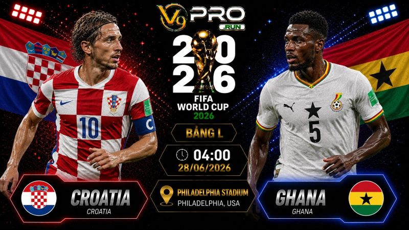 Nhận định Croatia vs Ghana, 04h ngày 28/6, World Cup 2026