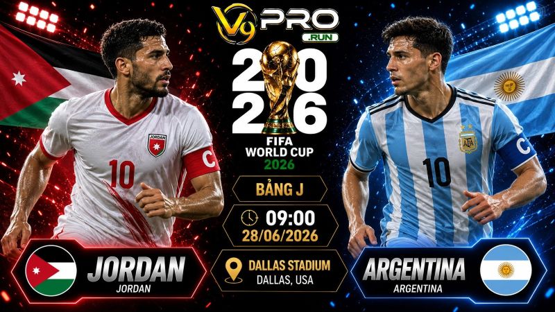 Nhận định Jordan vs Argentina, 09h ngày 28/6, World Cup 2026