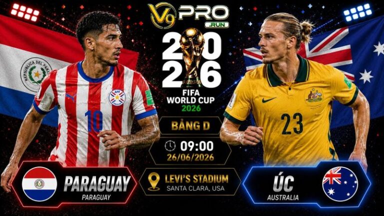 Nhận định Paraguay vs Úc, 09h ngày 26/6, World Cup 2026