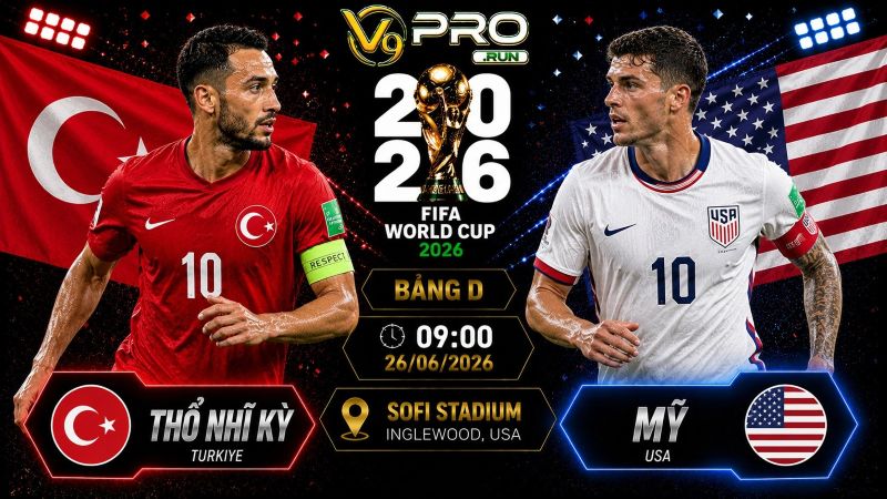 Nhận định Thổ Nhĩ Kỳ vs Mỹ, 09h ngày 26/6, World Cup 2026