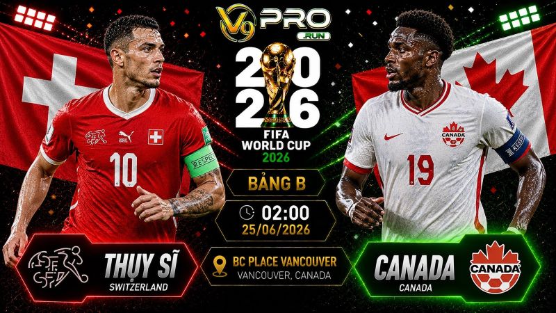 Nhận định Thụy Sĩ vs Canada, 02h ngày 25/06, World Cup 2026