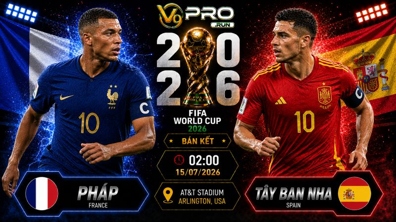 Nhận định Pháp vs Tây Ban Nha, 02h ngày 15/7, World Cup 2026